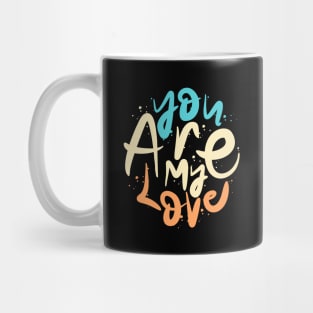 You Are My Love Mug